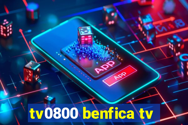 tv0800 benfica tv